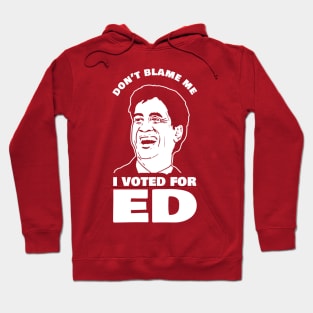 Don't Blame Me I Voted For Ed Hoodie